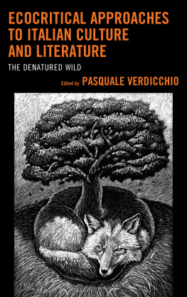 Pasquale Verdicchio (editor) - Ecocritical Approaches to Italian Culture and Literature: The Denatured Wild