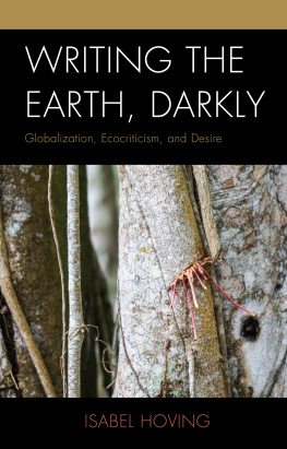 Isabel Hoving Writing the Earth, Darkly: Globalization, Ecocriticism, and Desire