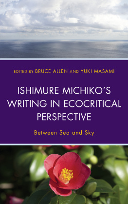 Bruce Allen (editor) - Ishimure Michikos Writing in Ecocritical Perspective: Between Sea and Sky