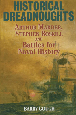 Barry M. Gough - Historical Dreadnoughts: Arthur Marder, Stephen Roskill and Battles for Naval History