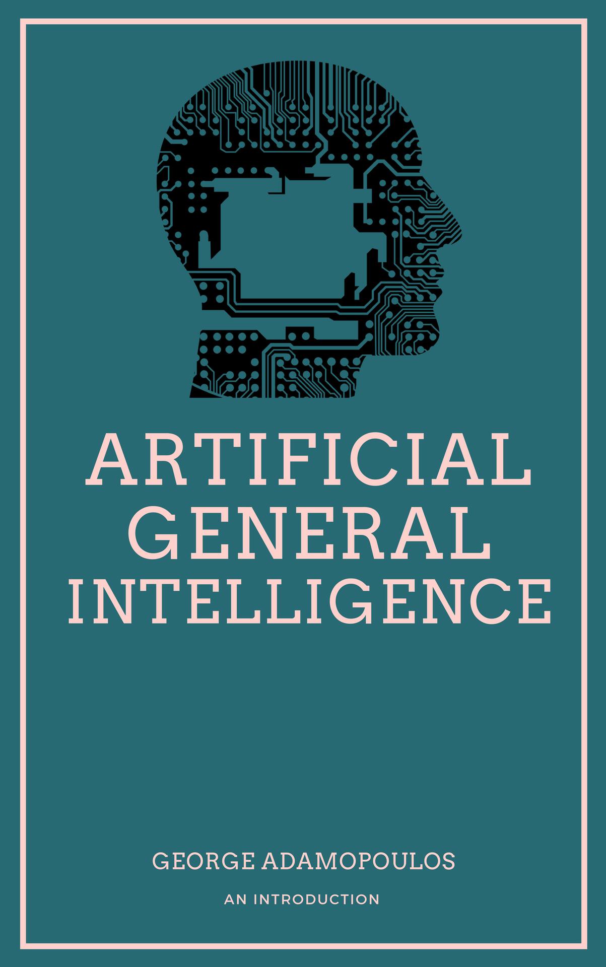 ARTIFICIAL GENERAL INTELLIGENCE An Introduction Mom and Dad Thank you for - photo 1