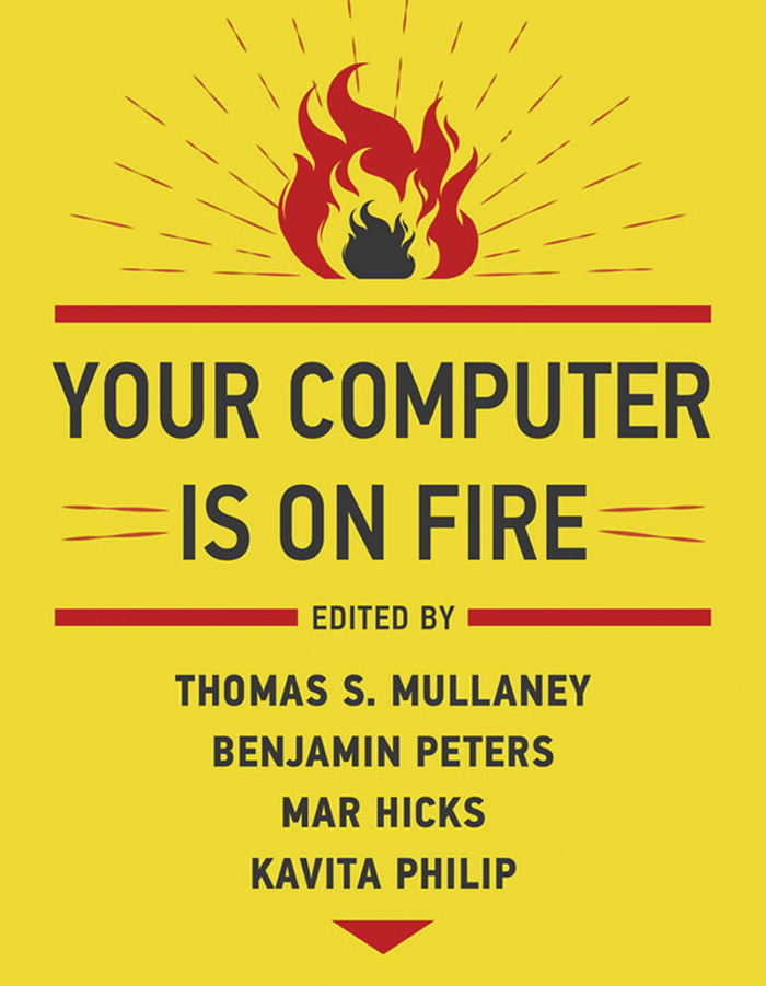 Your Computer Is on Fire Your Computer Is on Fire Edited by Thomas S Mullaney - photo 1