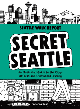 Susanna Ryan - Secret Seattle (Seattle Walk Report): An Illustrated Guide to the Citys Offbeat and Overlooked History