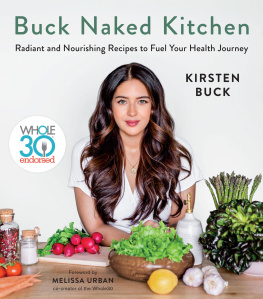 Kirsten Buck - Buck naked kitchen : radiant and nourishing recipes to fuel your health journey