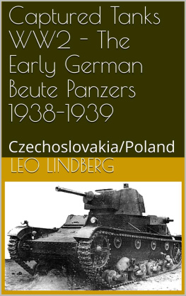 Leo Lindberg Captured Tanks WW2 - The Early German Beute Panzers 1938-1939: Czechoslovakia/Poland