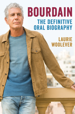 Laurie Woolever - Bourdain: The Definitive Oral Biography