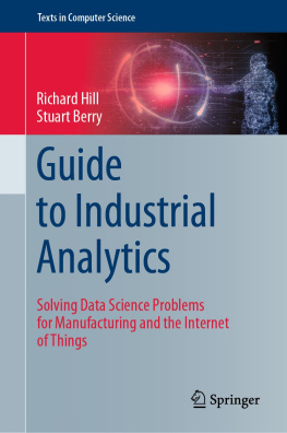 Richard Hill - Guide to Industrial Analytics: Solving Data Science Problems for Manufacturing and the Internet of Things