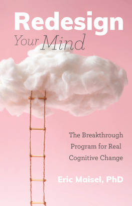 Eric Maisel PhD - Redesign Your Mind: The Breakthrough Program for Real Cognitive Change