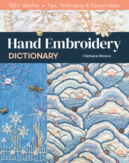 Christen Brown - Hand Embroidery Dictionary: 500+ Stitches; Tips, Techniques & Design Ideas