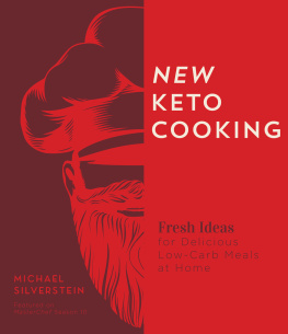 Michael Silverstein - New Keto Cooking: Fresh Ideas for Delicious Low-Carb Meals at Home