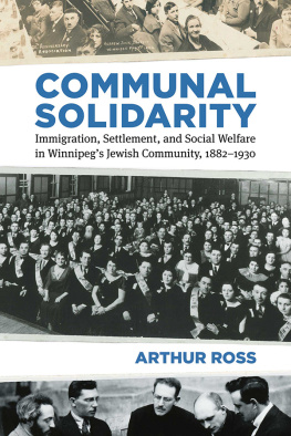 Arthur Ross - Communal Solidarity: Immigration, Settlement, and Social Welfare in Winnipeg’s Jewish Community, 1882–1930