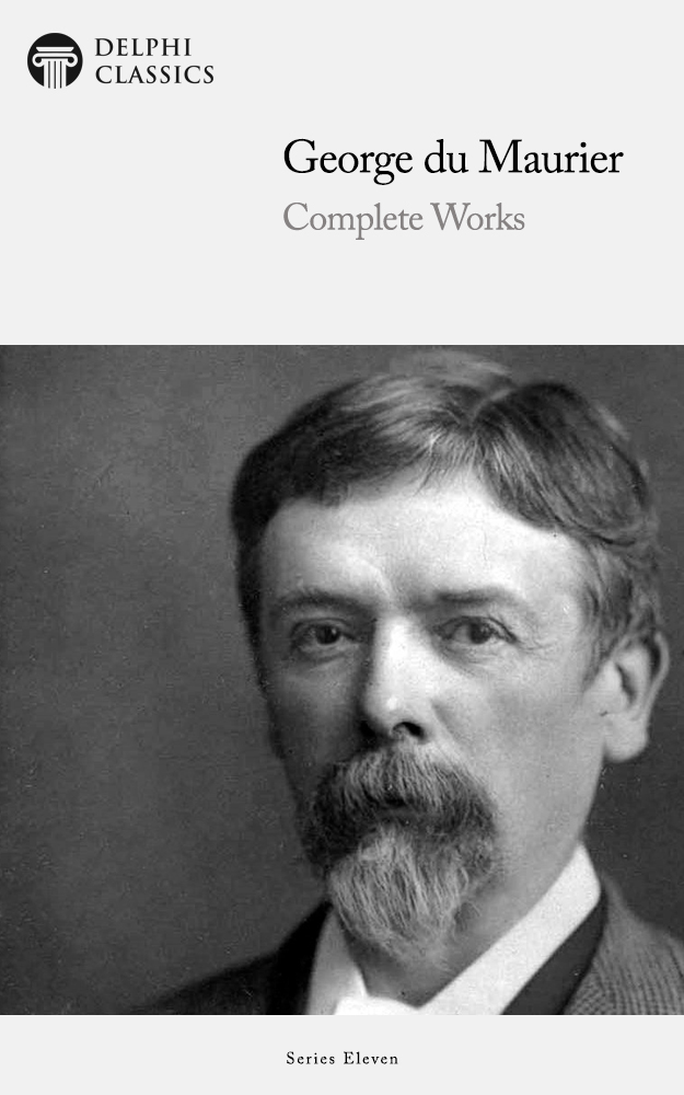 The Complete Works of GEORGE DU MAURIER 1834-1896 Contents - photo 1