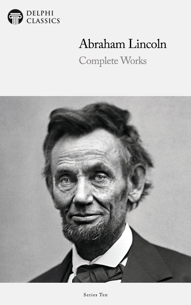 The Complete Works of ABRAHAM LINCOLN 1809-1865 Contents Delphi - photo 1