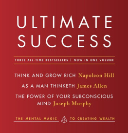 Napoleon Hill - Ultimate Success featuring: Think and Grow Rich, As a Man Thinketh, and The Power of Your Subconscious Mind: The Mental Magic to Creating Wealth