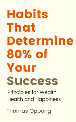 Thomas Oppong Habits That Determine 80% of Your Success: Principles for wealth, health and happiness