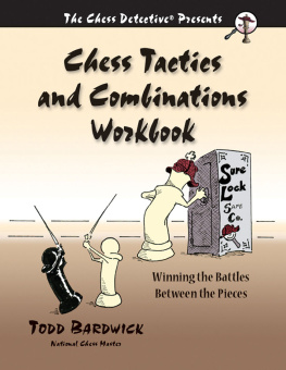 Todd Bardwick - Chess Tactics and Combinations Workbook: Winning the Battles Between the Pieces