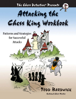 Todd Bardwick Attacking the Chess King Workbook: Patterns and Strategies for Successful Attacks