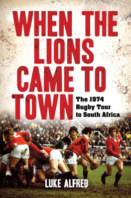 Luke Alfred - When the Lions Came to Town: The 1974 Rugby Tour to South Africa (Rugby)