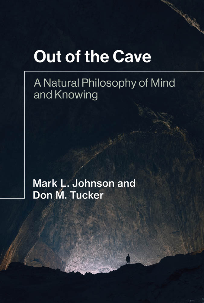 Out of the Cave A Natural Philosophy of Mind and Knowing Mark L Johnson - photo 1