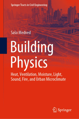 Sašo Medved Building Physics: Heat, Ventilation, Moisture, Light, Sound, Fire, and Urban Microclimate