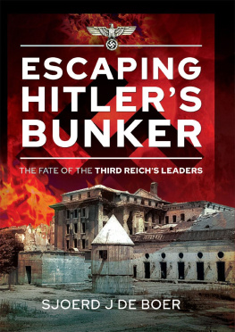 Sjoerd J de Boer - Escaping Hitlers Bunker: The Fate of the Third Reichs Leaders