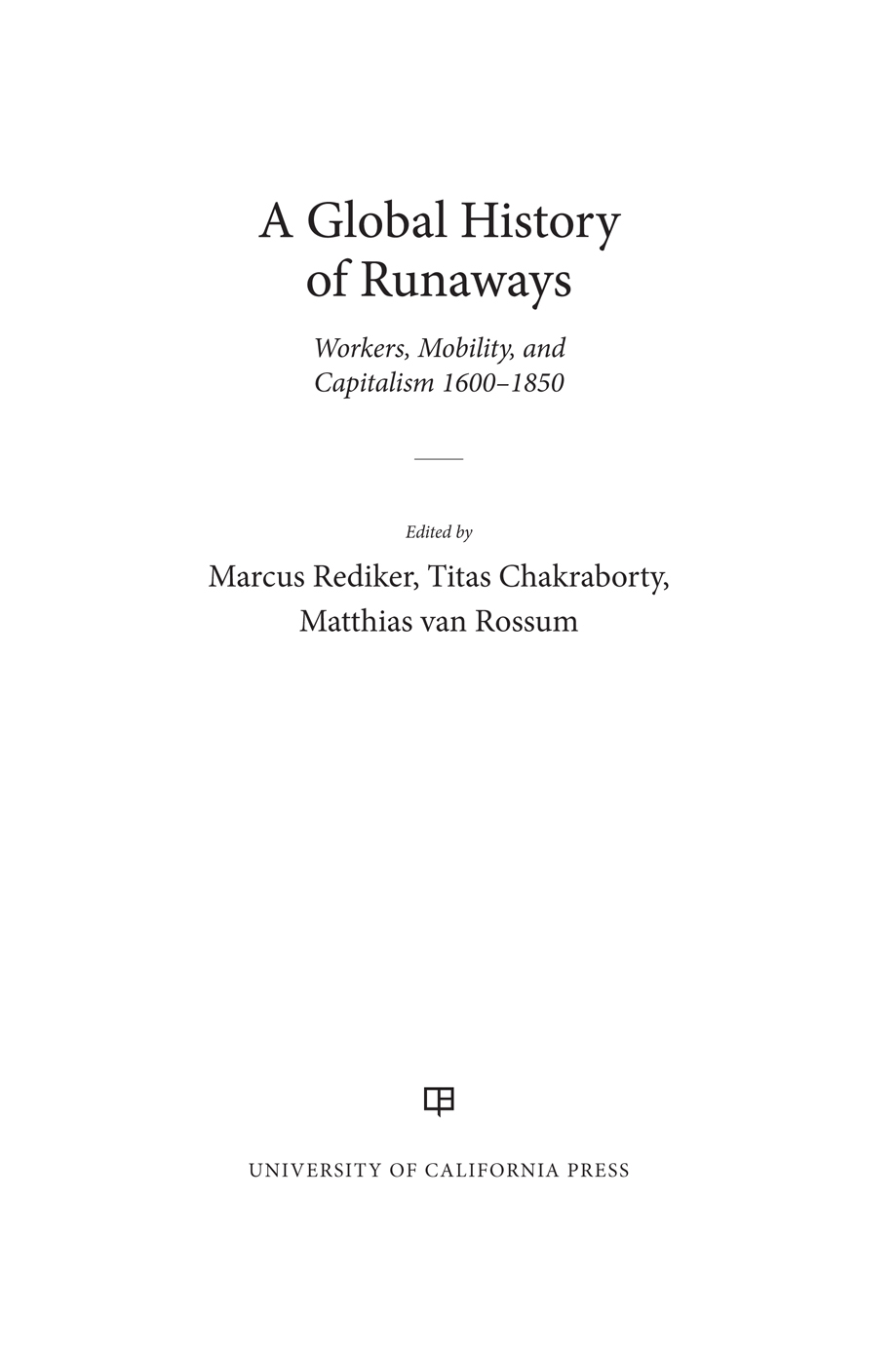 A Global History of Runaways Edited by Edmund Burke III Kenneth Pomeranz - photo 1