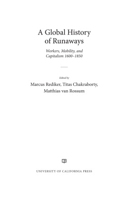 Marcus Rediker (editor) A Global History of Runaways: Workers, Mobility, and Capitalism, 1600–1850