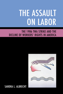 Sandra L. Albrecht - The Assault on Labor: The 1986 TWA Strike and the Decline of Workers’ Rights in America