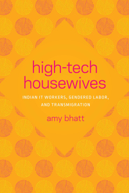 Amy Bhatt High-Tech Housewives: Indian IT Workers, Gendered Labor, and Transmigration