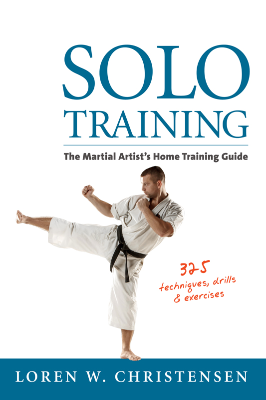 Solo Training The Martial Artists Guide to Training Alone by Loren W - photo 1