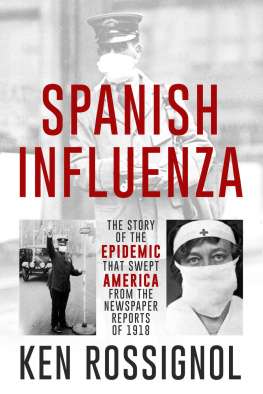 Ken Rossignol Spanish Influenza: The Story of the Epidemic That Swept America From the Newspaper Reports of 1918