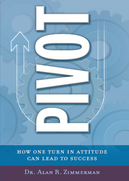 Alan R. Zimmerman - Pivot : how one turn in attitude can lead to success