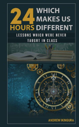 ANDREW IKINGURA - 24 HOURS WHICH MAKES US DIFFERENT: LESSONS WHICH WERE NEVER TAUGHT IN CLASS