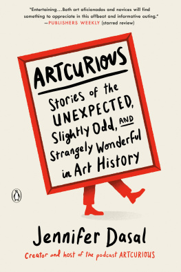 Jennifer Dasal - ArtCurious: Stories of the Unexpected, Slightly Odd, and Strangely Wonderful in Art History