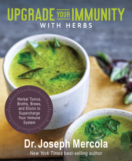 Joseph Mercola - Upgrade your immunity with herbs : herbal tonics, broths, brews, and elixirs to supercharge your immune system