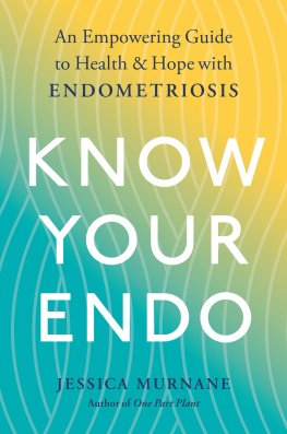 Jessica Murnane - Know Your Endo: An Empowering Guide to Health and Hope with Endometriosis