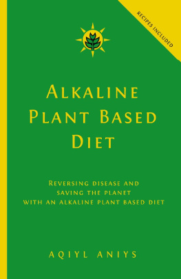 Aqiyl Aniys - Alkaline Plant Based Diet: Reversing Disease and Saving the Planet with an Alkaline Plant Based Diet