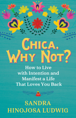 Sandra Hinojosa Ludwig Chica, Why Not? How to Live with Intention and Manifest a Life That Loves You Back.