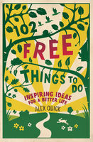 Alex Quick - The free way : 102 completely free, completely life-transforming things to do