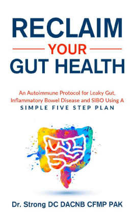 Todd Strong Reclaim Your Gut Health : An Autoimmune Protocol For Leaky Gut, Inflammatory Bowel Disease And SIBO Using A Simple Five Step Plan