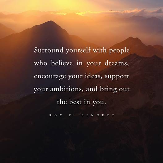 Surround yourself with people who believe in your dreamsencourage your ideas - photo 4