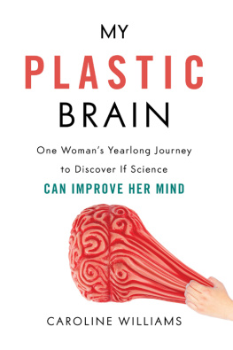 Caroline Williams My Plastic Brain: One Womans Yearlong Journey to Discover If Science Can Improve Her Mind