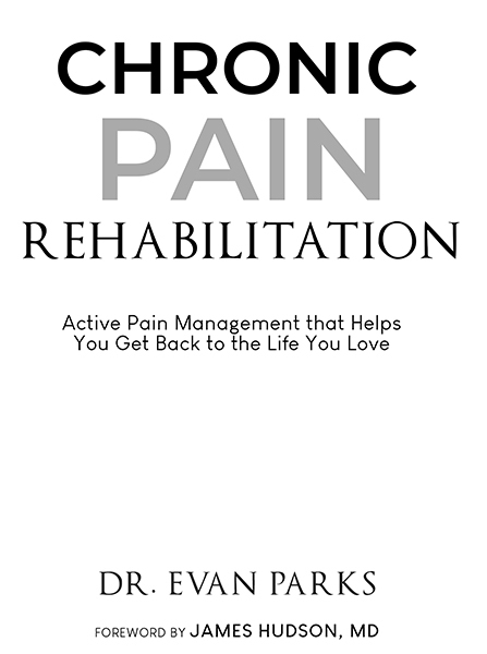 Copyright 2020 Dr Evan Parks Chronic Pain Rehabilitaiton Disclaimer This book - photo 1