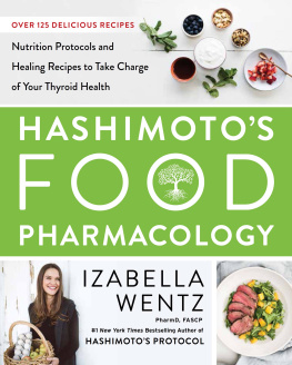 Izabella Wentz Hashimotos Food Pharmacology: Nutrition Protocols and Healing Recipes to Take Charge of Your Thyroid Health