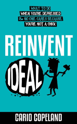 Cairo Copeland - Reinvent Ideal: What to Do When Youre Depressed & No One Cares Because Youre Not a Chick (The Missing Manuals to Male Success Book 5)