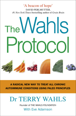 Terry Wahls The Wahls Protocol: A Radical New Way to Treat All Chronic Autoimmune Conditions Using Paleo Principles