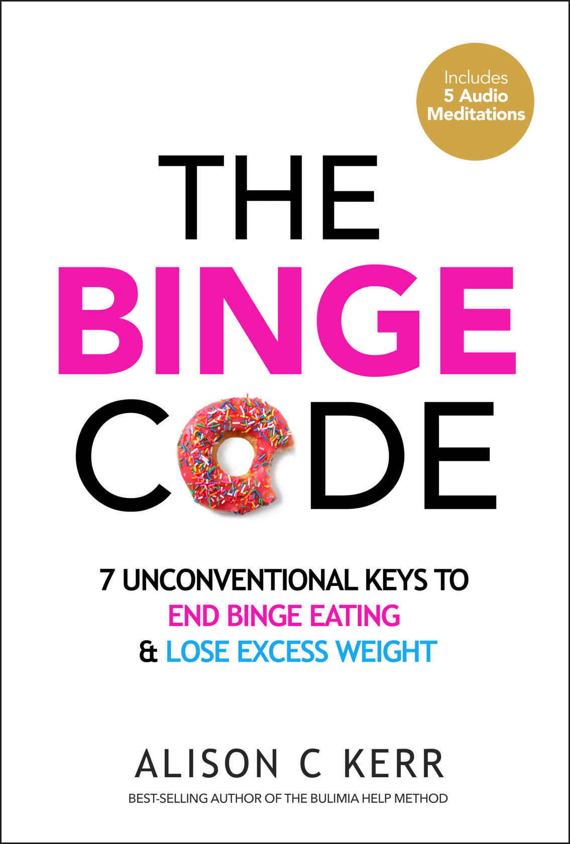 The Binge Code 7 Unconventional Keys to End Binge Eating Lose Excess Weight - photo 1