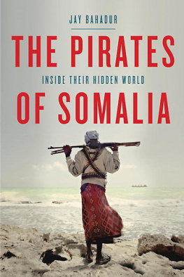 Jay Bahadur The Pirates of Somalia: Inside Their Hidden World