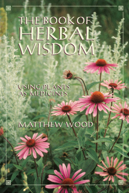 Matthew Wood The book of herbal wisdom : using plants as medicines