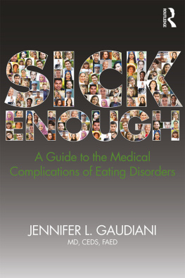 Jennifer L. Gaudiani Sick Enough: A Guide to the Medical Complications of Eating Disorders